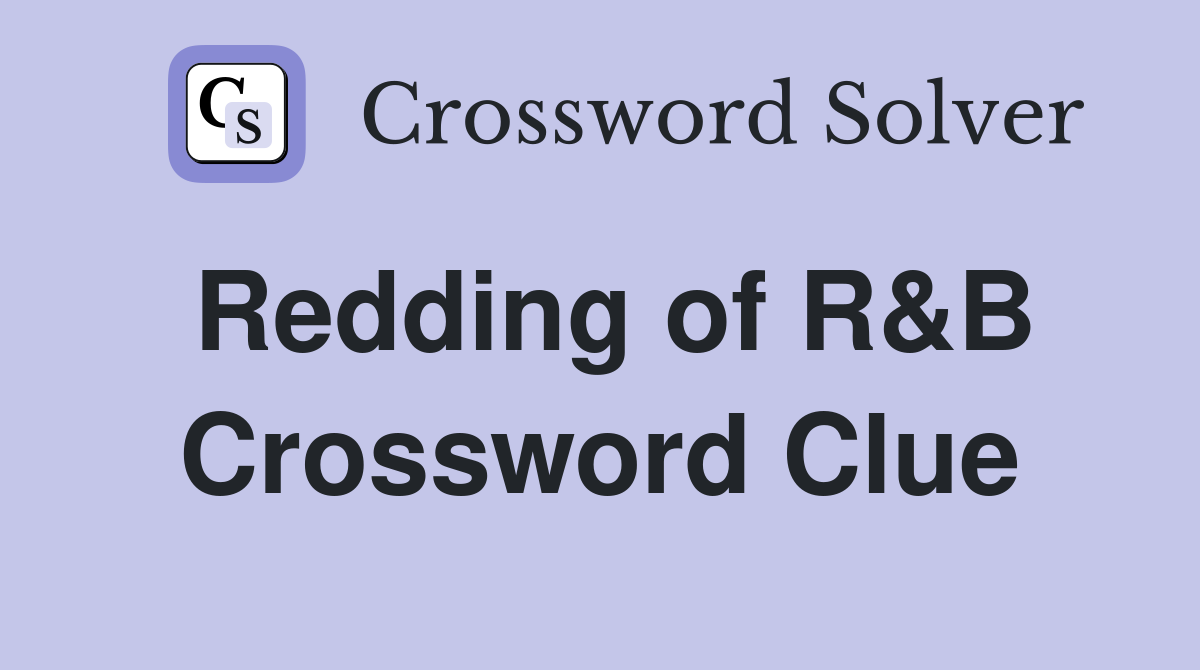 Redding Of R&B - Crossword Clue Answers - Crossword Solver